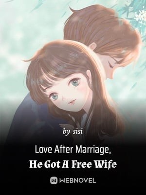 Portada de Love After Marriage, He Got A Free Wife